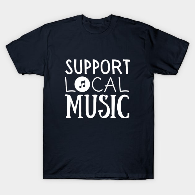 Support Local Music – Classic White Text on Navy Background T-Shirt by Tecnofa